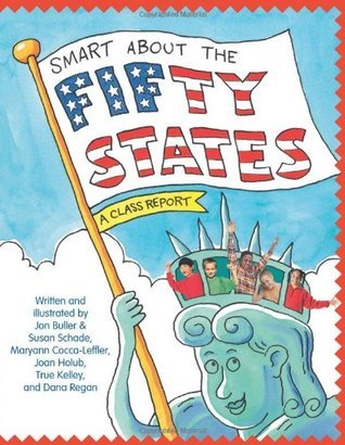 Book cover of Smart About The Fifty States: A Class Report by Jon Buller, Susan Saunders, Maryann Cocca-Leffler, Joan Holub, True Kelley