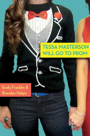 Book cover of Tessa Masterson Will Go To Prom by Emily Franklin, Brendan Halpin