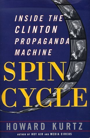 Book cover of Spin Cycle: Inside The Clinton Propaganda Machine by Howard Kurtz