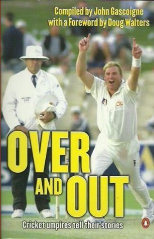 Book cover of Over and Out: Cricket Umpires Tell Their Stories by John Gascoigne