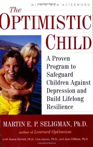 Book cover of The Optimistic Child: A Proven Program to Safeguard Children Against Depression and Build Lifelong Resilience by Martin E.P. Seligman