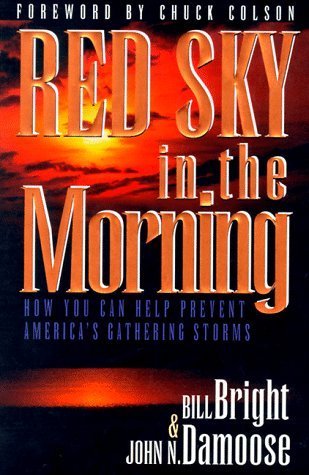 Book cover of Red Sky In The Morning: How You Can Help Prevent America's Gathering Storms by Bill Bright, John N. Damoose