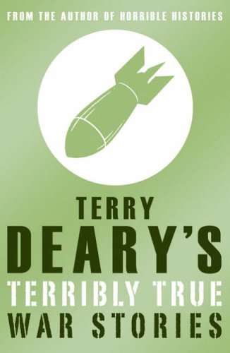 Book cover of Terry Deary's Terribly True War Stories by Terry Deary