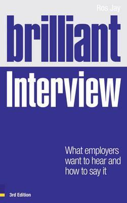 Book cover of Brilliant Interview: What Employers Want To Hear And How To Say It by Ros Jay