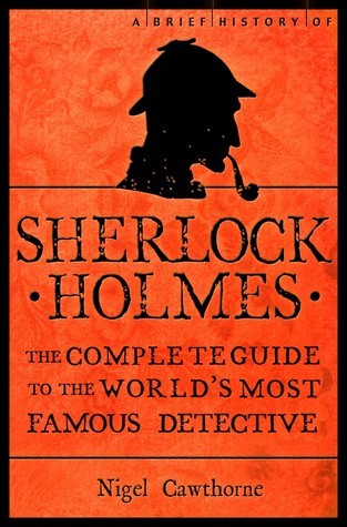 Book cover of A Brief History Of Sherlock Holmes by Nigel Cawthorne