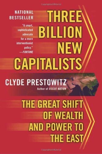 Book cover of Three Billion New Capitalists: The Great Shift of Wealth and Power to the East by Clyde V. Prestowitz Jr.