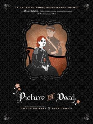 Book cover of Picture The Dead by Adele Griffin, Lisa Brown