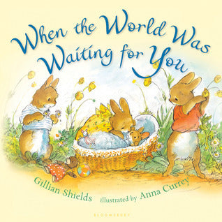 Book cover of When The World Was Waiting For You by Gillian Shields, Anna Currey (Illus.)