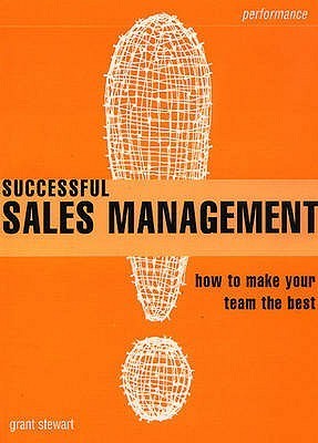 Book cover of Successful Sales Management: How To Make Your Team The Best by Grant Stewart