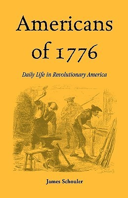Book cover of Americans Of 1776: Daily Life In Revolutionary America by James Schouler