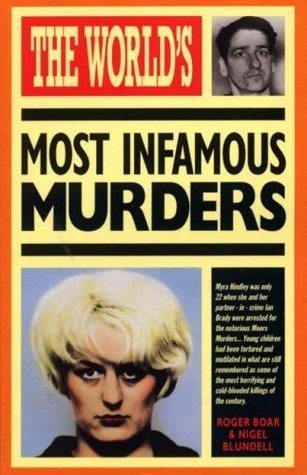 Book cover of The World's Most Infamous Murders by Roger Boar, Nigel Blundell