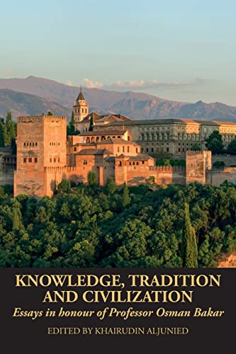 Book cover of Knowledge, Tradition And Civilization: Essays In Honour Of Professor Osman Bakar by Khairudin Aljunied (Ed.)