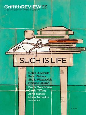 Book cover of Griffith Review 33: Such Is Life by Julianne Schultz (Ed.), Debra Adelaide (Contrib.), Peter Bishop (Contrib.), Sheila Fitzpatrick (Contrib.)
