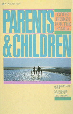 Book cover of Parents And Children by Navigators, The Navigators, Stephen Sorenson, Jerry Bridges