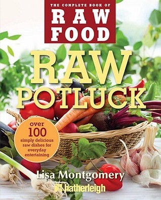Book cover of Raw Potluck: Over 100 Simply Delicious Raw Dishes For Everyday Entertaining by Lisa Montgomery