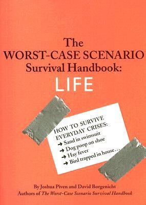 Book cover of The Worst-Case Scenario Survival Handbook: Life by Joshua Piven, David Borgenicht