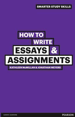 Book cover of How To Write Essays & Assignments by Kathleen McMillan, Jonathan Weyers