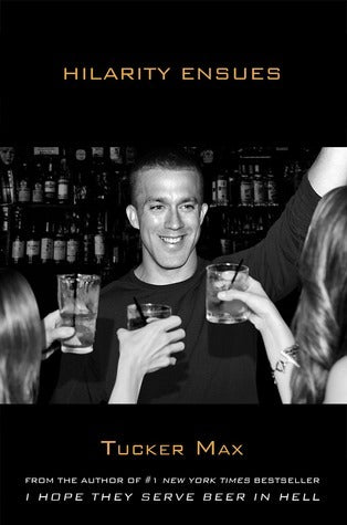 Book cover of Hilarity Ensues by Tucker Max