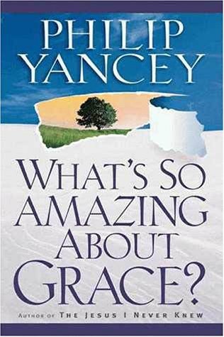 Book cover of What's So Amazing About Grace? by Philip Yancey