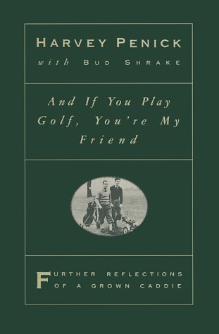 Book cover of And If You Play Golf, You're My Friend: Further Reflections Of A Grown Caddie by Harvey Penick, Bud Shrake