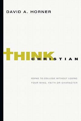 Book cover of Mind Your Faith: A Student's Guide To Thinking And Living Well by David A. Horner