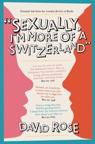 Book cover of Sexually, I'm More of a Switzerland: Personal Ads From the London Review of Books by David Rose