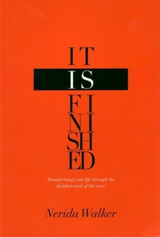 Book cover of It Is Finished: Transforming Your Life Through The Finished Work Of The Cross by Nerida Walker