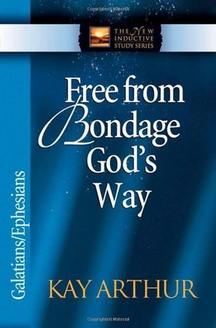 Book cover of Free From Bondage God's Way: Galatians/Ephesians by Kay Arthur, Paul the Apostle