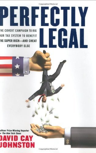 Book cover of Perfectly Legal: The Covert Campaign to Rig Our Tax System to Benefit the Super Rich - and Cheat Everybody Else by David Cay Johnston