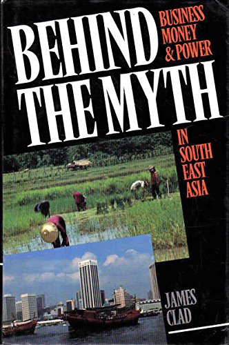 Book cover of Behind The Myth: Business Money And Power In Southern Asia by James Clad