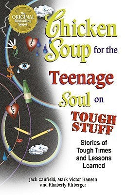 Book cover of Chicken Soup For The Teenage Soul On Tough Stuff: Stories Of Tough Times And Lessons Learned by Jack Canfield, Mark Victor Hansen, Kimberly Kirberger