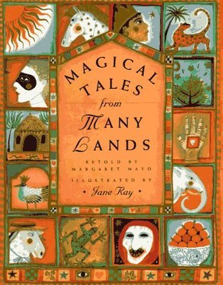 Book cover of Magical Tales From Many Lands by Margaret Mayo, Jane E. Ray (Illus.)