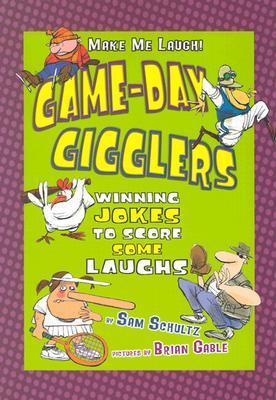 Book cover of Game-Day Gigglers: Winning Jokes to Score Some Laughs by Sam Schultz, Brian Gable