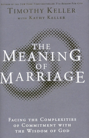 Book cover of Meaning Of Marriage: Facing The Complexities Of Commitment With The Wisdom Of God by Timothy J. Keller
