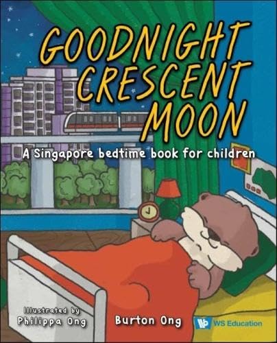 Book cover of Goodnight Crescent Moon: A Singapore Bedtime Book For Children by Burton Ong, Philippa Ong (Contrib.)