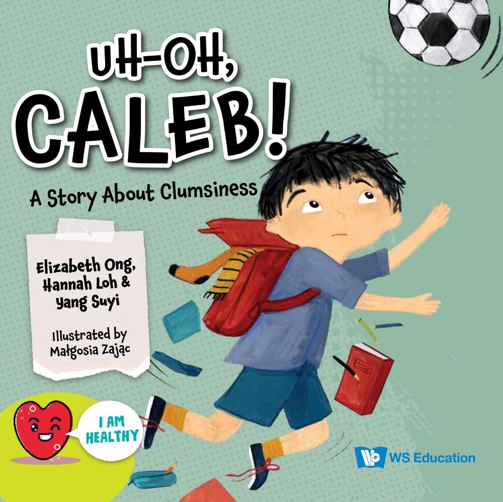 Book cover of Uh-Oh, Caleb!: A Story About Clumsiness by Elizabeth Ong, Hannah Loh, Suyi Yang, Małgosia Zając (Illus.)