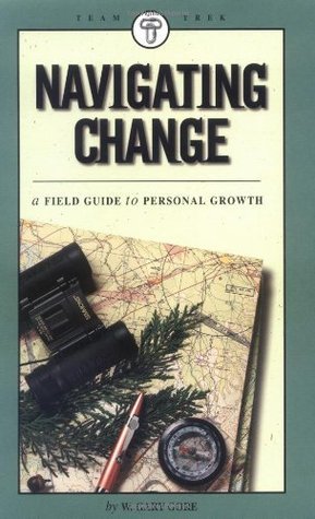 Book cover of Navigating Change: Field Guide To Personal Growth by Gary W. Gore