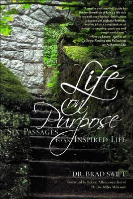 Book cover of Life On Purpose: Six Passages To An Inspired Life by W. Bradford Swift