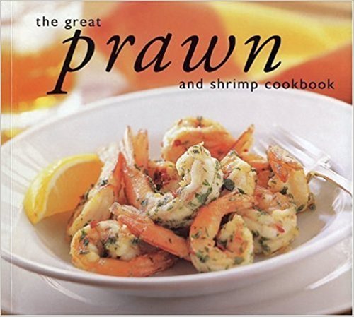 Book cover of The Great Prawn Cookbook by Whitecap Books (Contrib.)