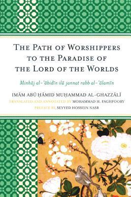 Book cover of The Path Of Worshippers To The Paradise Of The Lord Of The Worlds: Minhaj Al-Abidin Ila Jannat Rabb Al-Alamin by Abu Hamid al-Ghazali