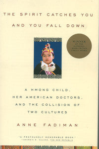 Book cover of The Spirit Catches You And You Fall Down: A Hmong Child, Her American Doctors, And The Collision Of Two Cultures by Anne Fadiman