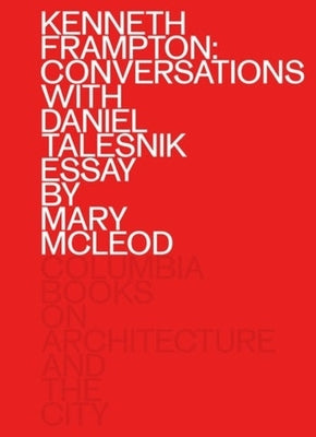 Book cover of Kenneth Frampton: Conversations With Daniel Talesnik by Kenneth Frampton, Daniel Talesnik, Mary McLeod (Contrib.)