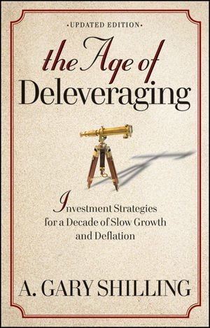 Book cover of The Age of Deleveraging, Updated Edition: Investment Strategies for a Decade of Slow Growth and Deflation by A. Gary Shilling