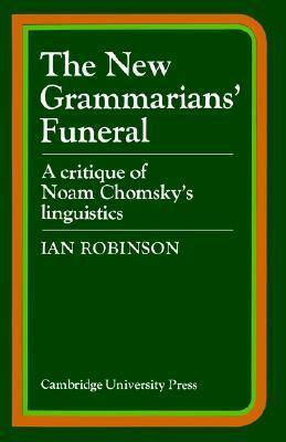 Book cover of The New Grammarians' Funeral: A Critique of Noam Chomsky's Linguistics by Ian Robinson