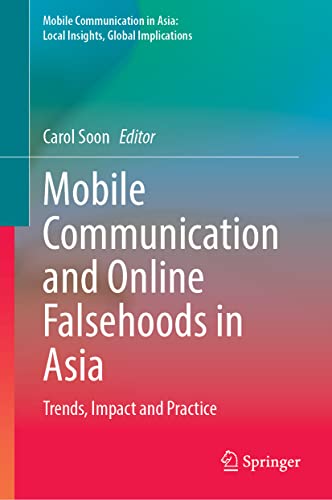 Book cover of Mobile Communication And Online Falsehoods In Asia: Trends, Impact And Practice by Carol Soon (Ed.)