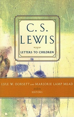 Book cover of Letters To Children by C.S. Lewis, Marjorie Lamp Mead (Ed.)