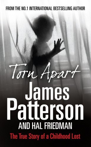 Book cover of Torn Apart: The True Story of a Childhood Lost by James Patterson