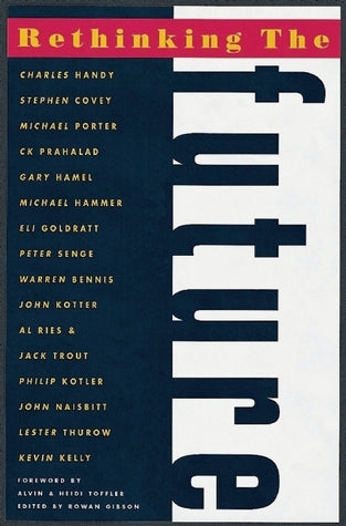 Book cover of Rethinking The Future by Rowan Gibson (Ed.), Charles Handy (Contrib.), Stephen R. Covey (Contrib.), Michael Porter (Contrib.), C K Prahalad (Contrib.)