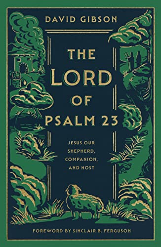 Book cover of The Lord of Psalm 23: Jesus Our Shepherd, Companion, and Host by David Gibson, Sinclair B. Ferguson (Foreword)