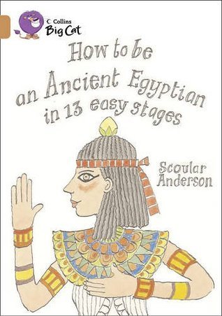 Book cover of How To Be An Ancient Egyptian In 13 Easy Stages: Band 12/Copper by Scoular Anderson